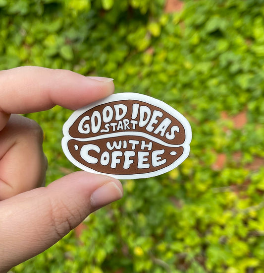 Good Ideas Start With Coffee Sticker