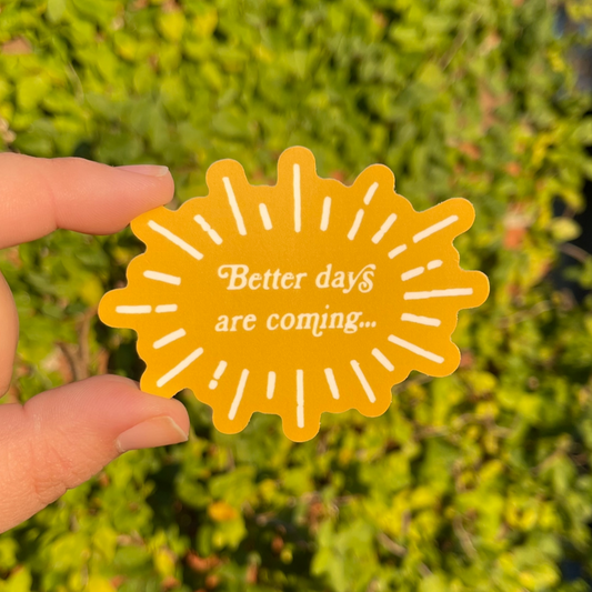 Better Days are Coming Sticker