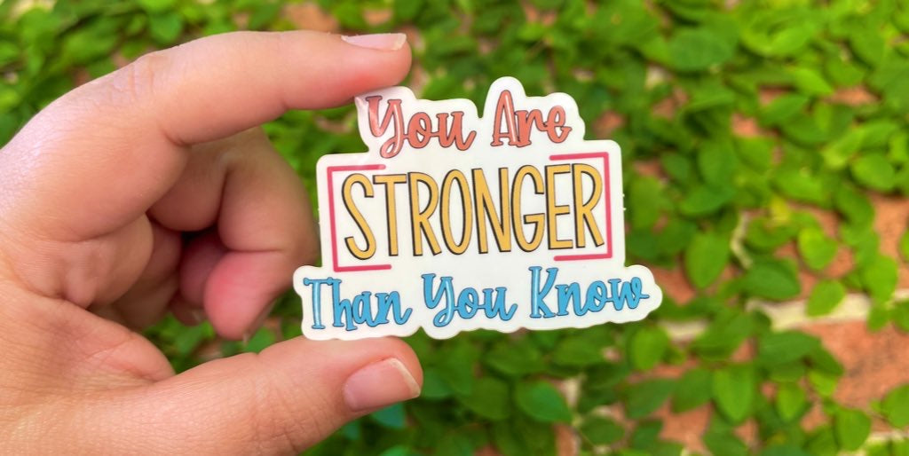 You Are Stronger Than You Know Sticker