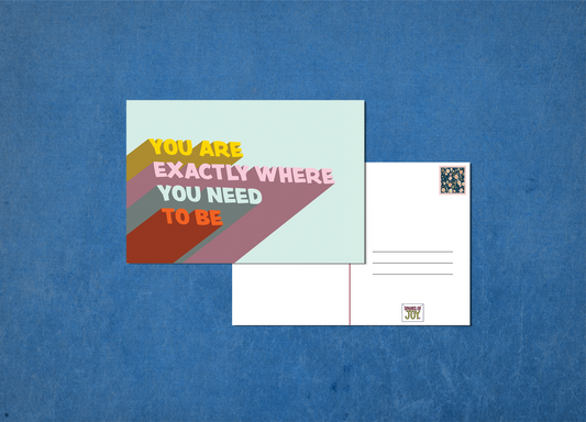 You Are Exactly Where You Need To Be - Postcard