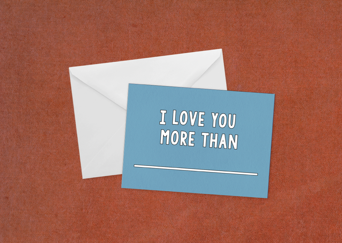 I Love You More Than - Flat Card