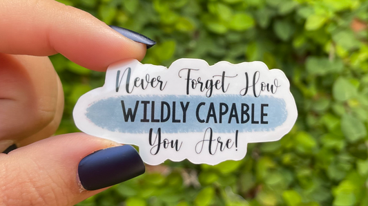 Never Forget How Wildly Capable You Are Sticker